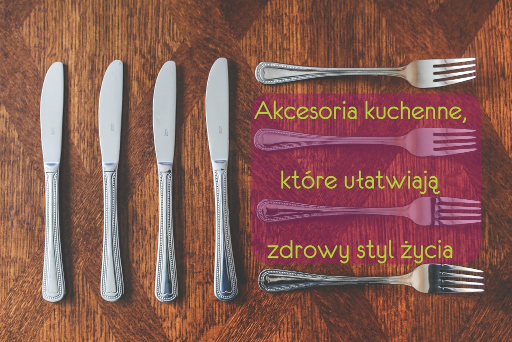 Akcesoria kuchenne, które ułatwiają zdrowy styl życia